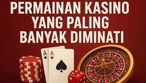 Permainan Casino Paling Populer dan Menarik Sepanjang Masa